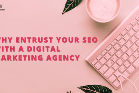 Why Entrust your SEO with a Digital Marketing Agency